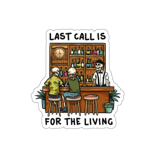 Last Call is for the Living Waterproof Sticker