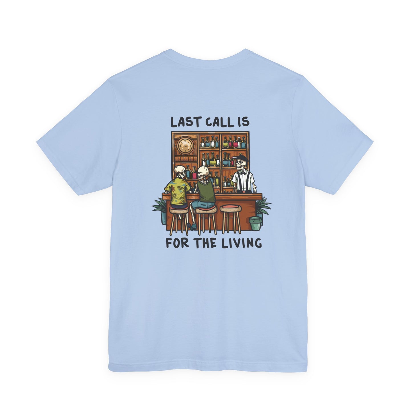 Last Call is for the Living T-Shirt Short Sleeve Shirt