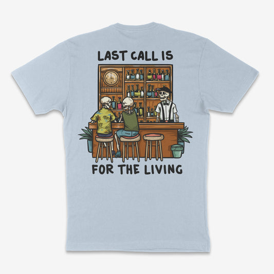 Last Call is for the Living T-Shirt Short Sleeve Shirt